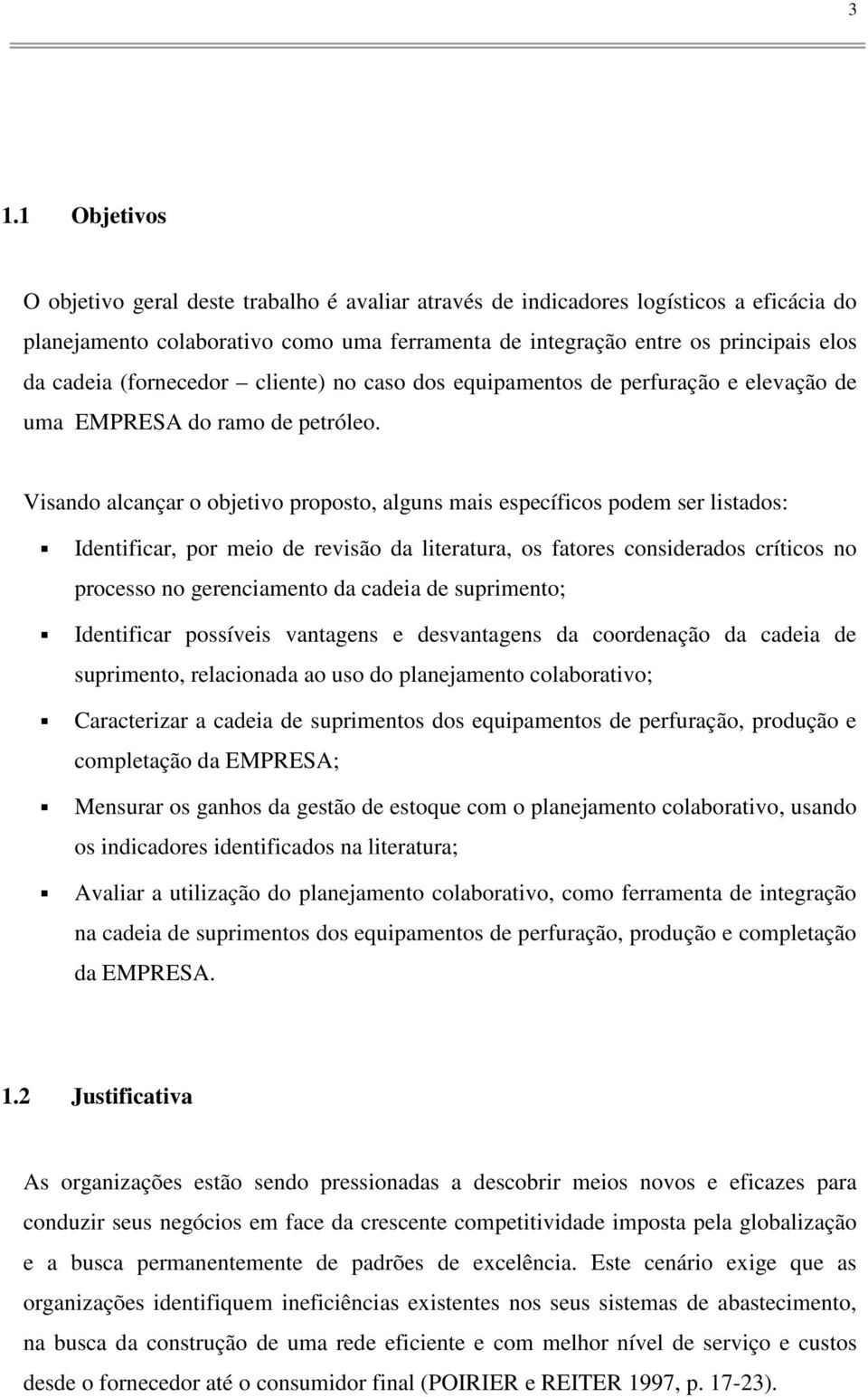 Visand alcançar bjetiv prpst, alguns mais específics pdem ser listads: Identificar, pr mei de revisã da literatura, s fatres cnsiderads crítics n prcess n gerenciament da cadeia de supriment;