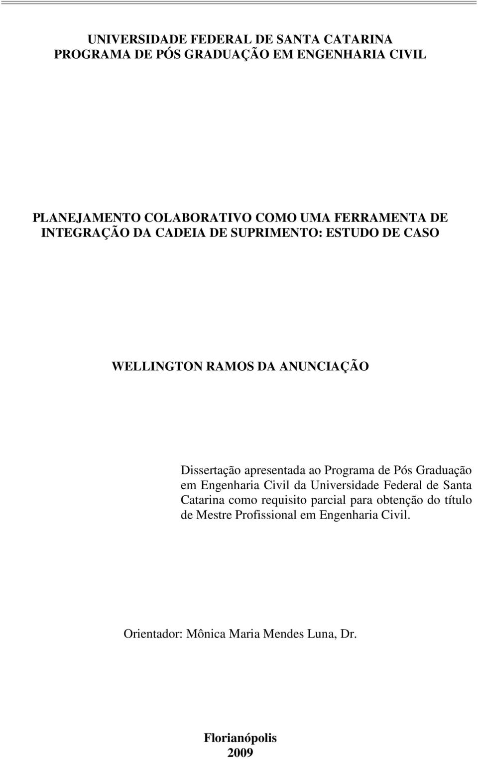 apresentada a Prgrama de Pós Graduaçã em Engenharia Civil da Universidade Federal de Santa Catarina cm requisit