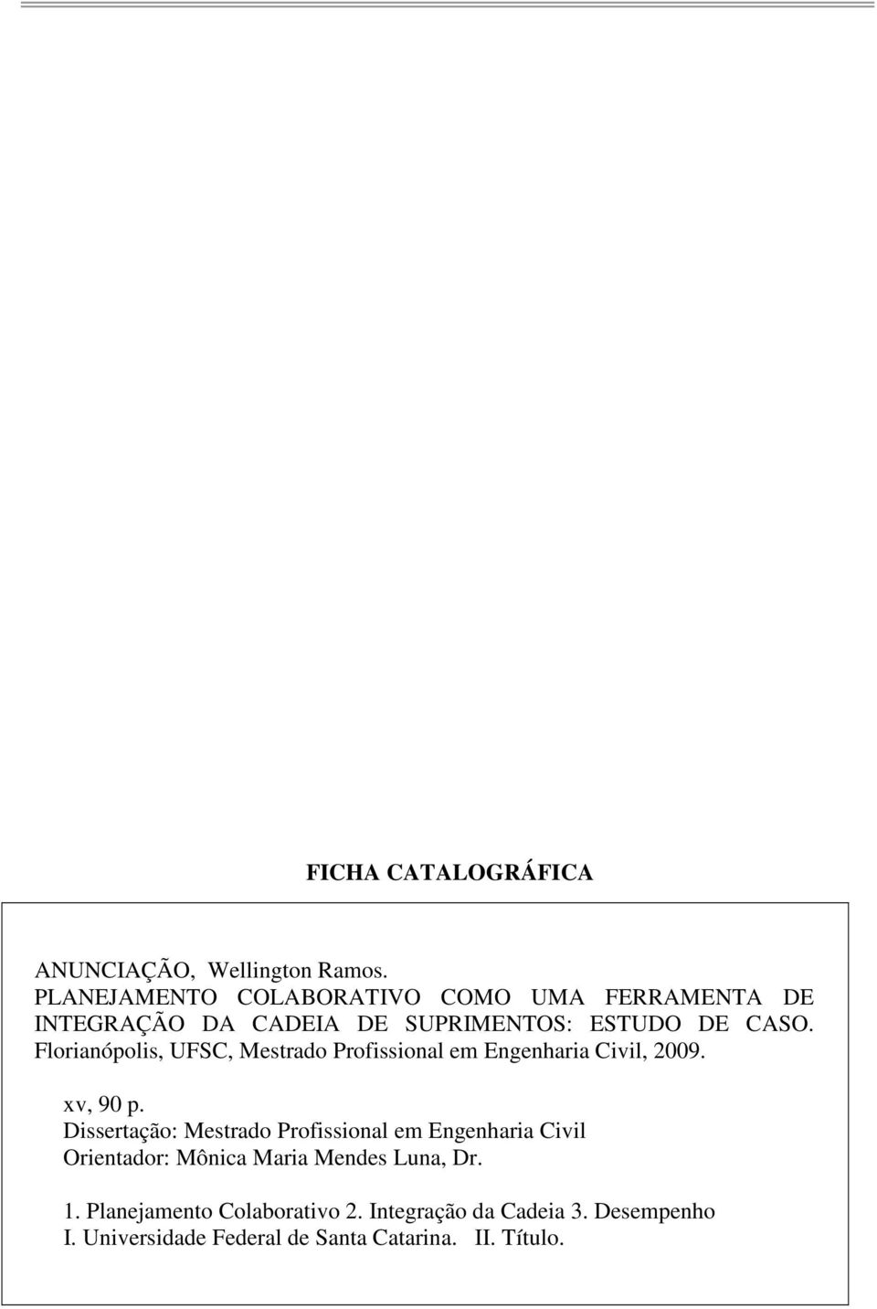 Flrianóplis, UFSC, Mestrad Prfissinal em Engenharia Civil, 2009. xv, 90 p.