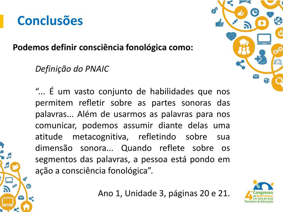 .. Além de usarmos as palavras para nos comunicar, podemos assumir diante delas uma atitude metacognitiva,