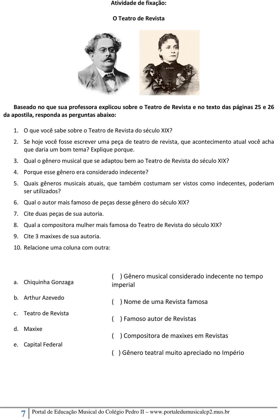 Qual o gênero musical que se adaptou bem ao Teatro de Revista do século XIX? 4. Porque esse gênero era considerado indecente? 5.