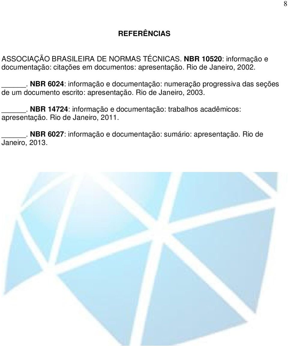 . NBR 6024: informação e documentação: numeração progressiva das seções de um documento escrito: apresentação.