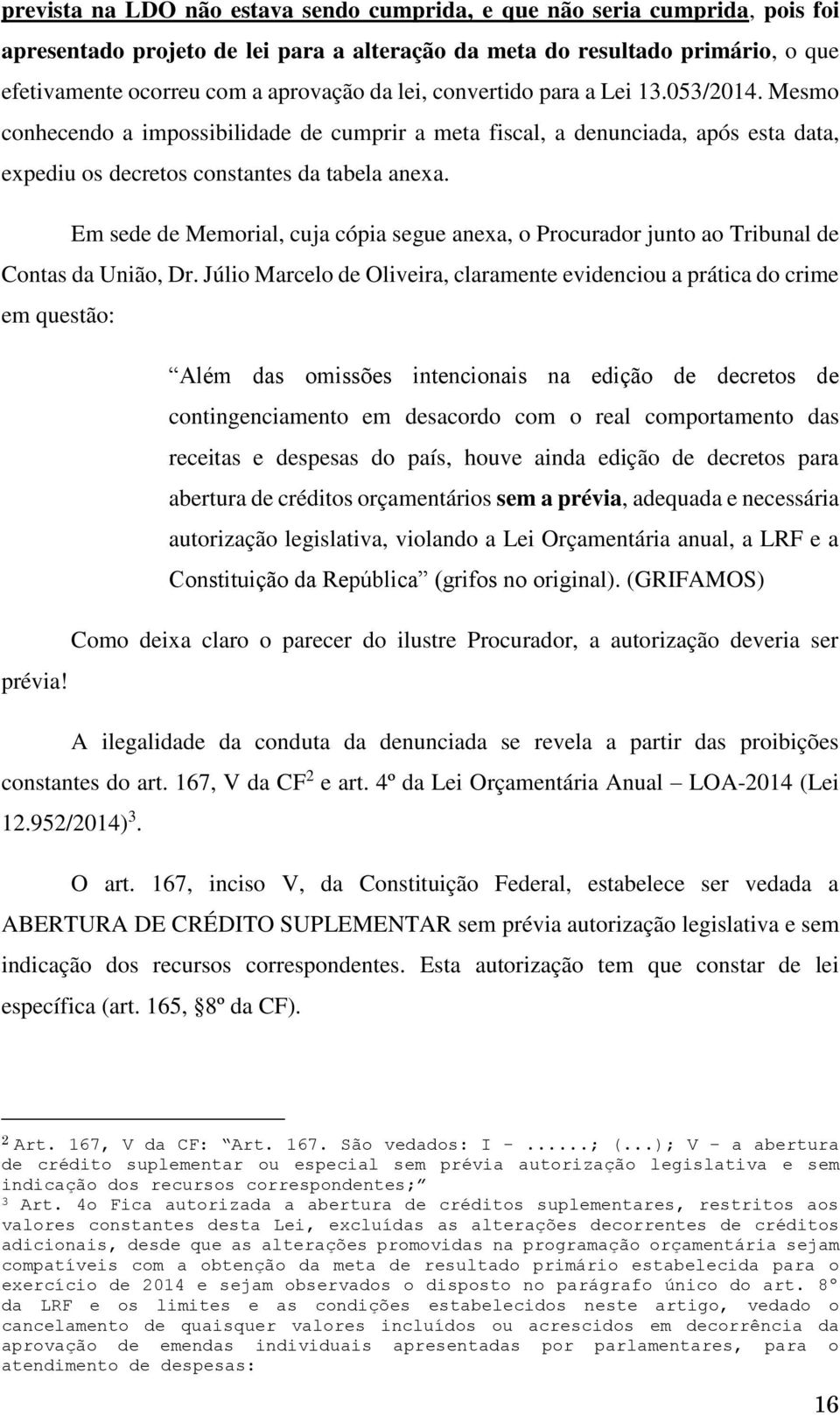 Em sede de Memorial, cuja cópia segue anexa, o Procurador junto ao Tribunal de Contas da União, Dr.