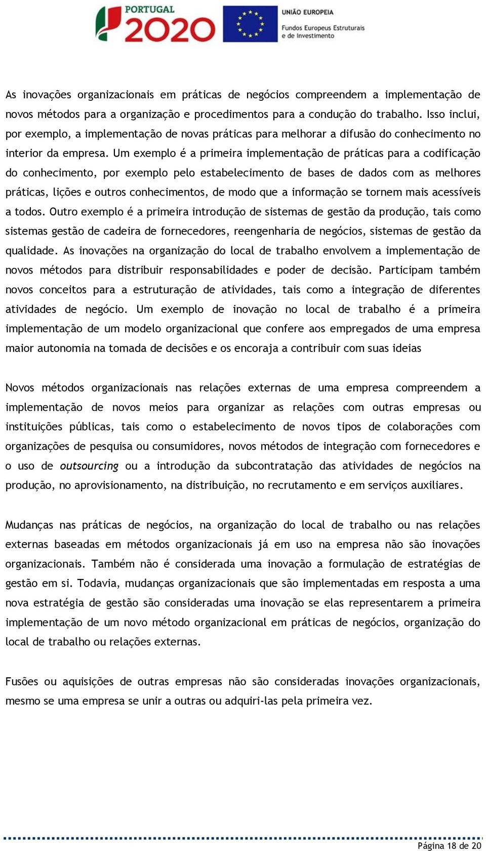 Um exemplo é a primeira implementação de práticas para a codificação do conhecimento, por exemplo pelo estabelecimento de bases de dados com as melhores práticas, lições e outros conhecimentos, de