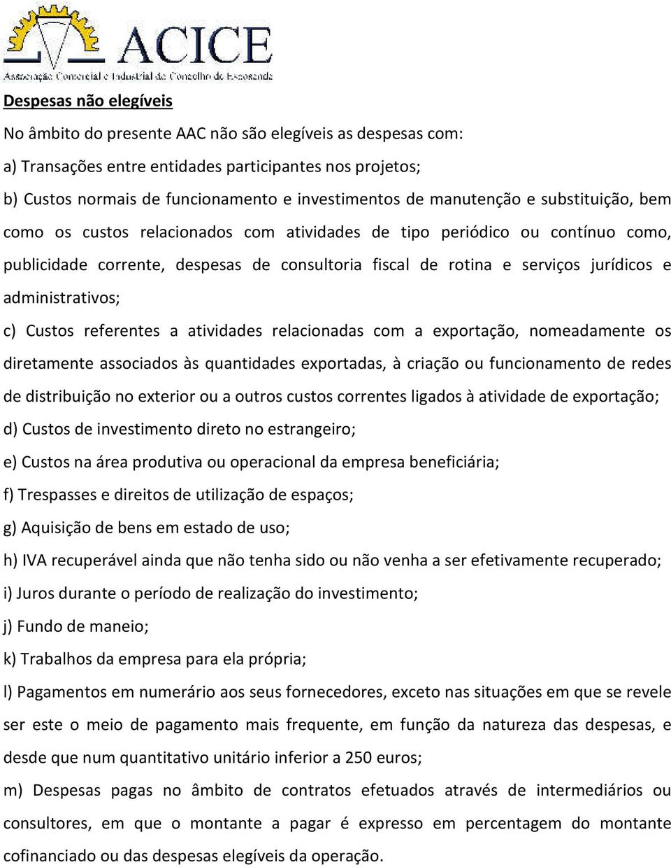 administrativos; c) Custos referentes a atividades relacionadas com a exportação, nomeadamente os diretamente associados às quantidades exportadas, à criação ou funcionamento de redes de distribuição