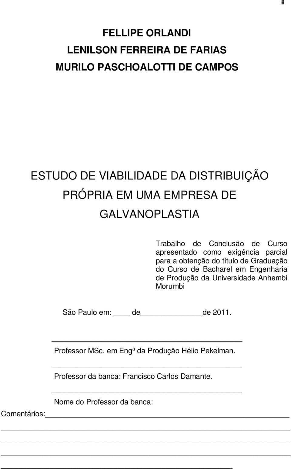 de Graduação do Curso de Bacharel em Engenharia de Produção da Universidade Anhembi Morumbi São Paulo em: de de 2011.