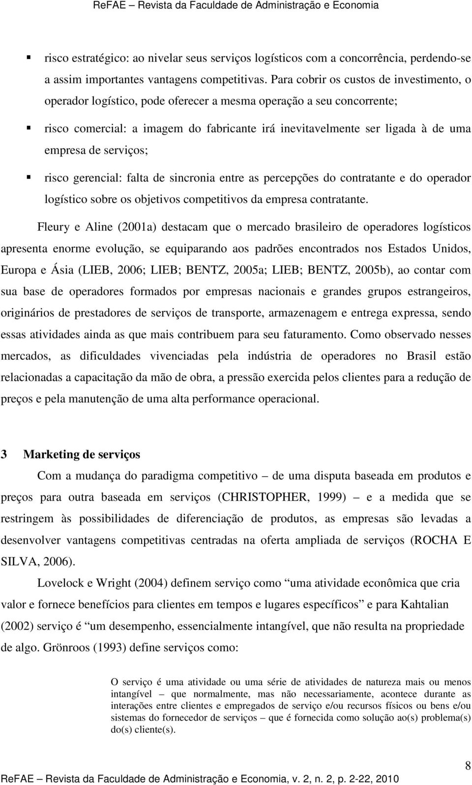 de serviços; risco gerencial: falta de sincronia entre as percepções do contratante e do operador logístico sobre os objetivos competitivos da empresa contratante.