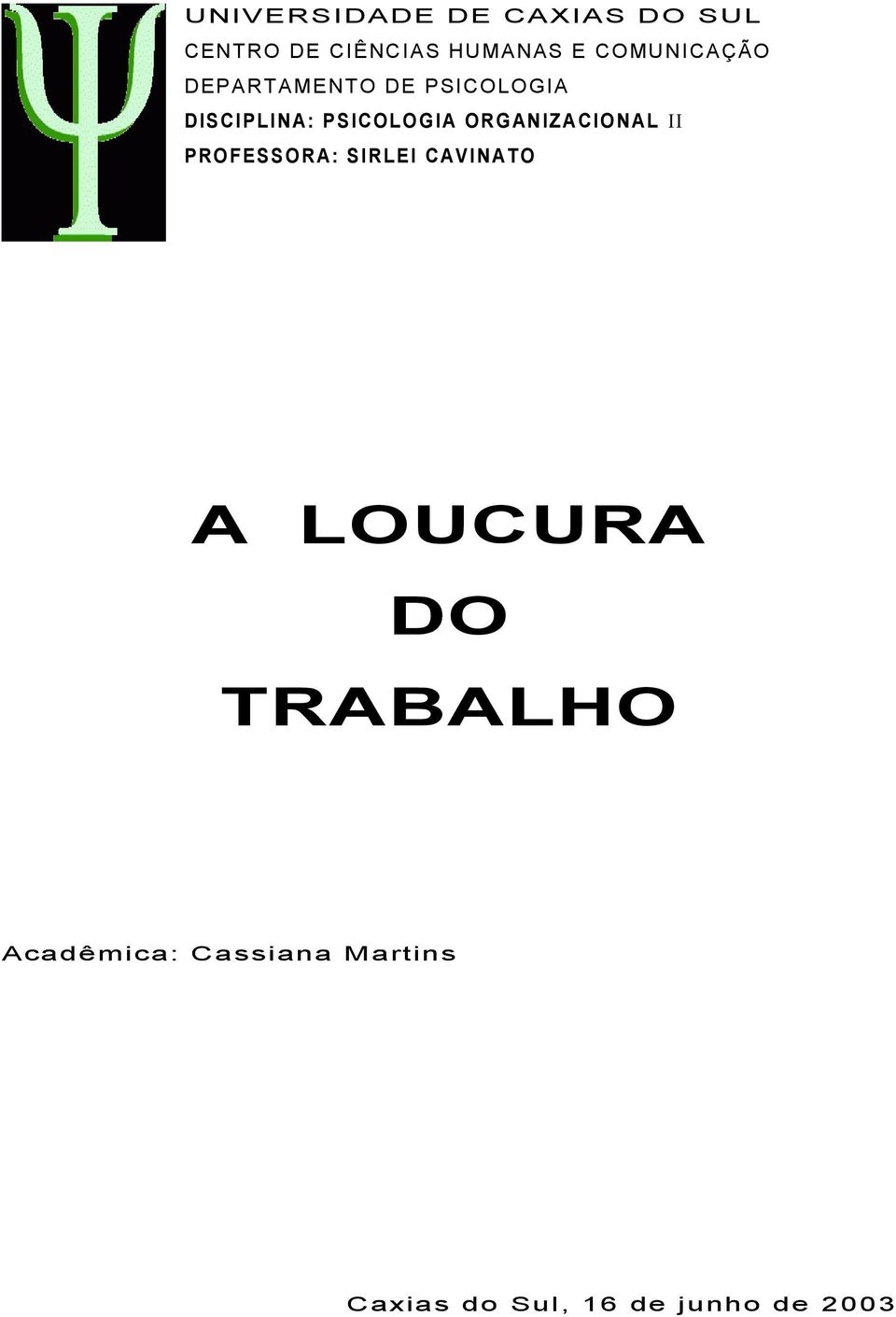 ORGANIZACIONAL II PROFESSORA: SIRLEI CAVINATO A LOUCURA DO