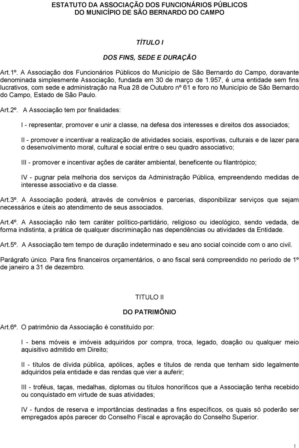 957, é uma entidade sem fins lucrativos, com sede e administração na Rua 28 de Outubro nº 61 e foro no Município de São Bernardo do Campo, Estado de São Paulo. Art.2º.