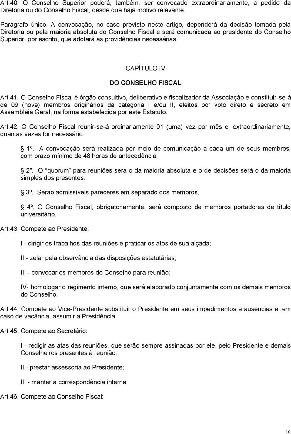 que adotará as providências necessárias. CAPÍTULO IV DO CONSELHO FISCAL Art.41.