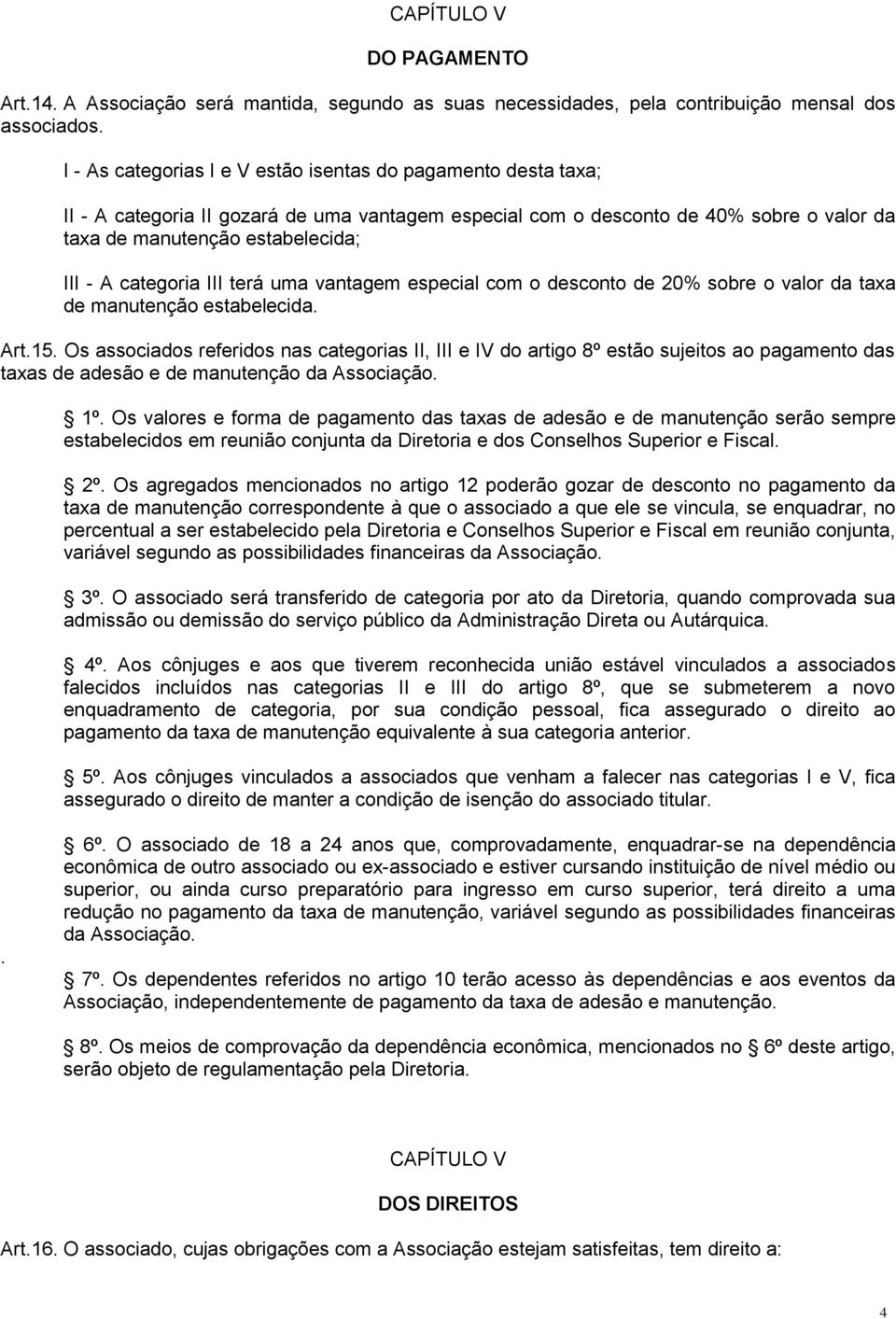 categoria III terá uma vantagem especial com o desconto de 20% sobre o valor da taxa de manutenção estabelecida. Art.15.