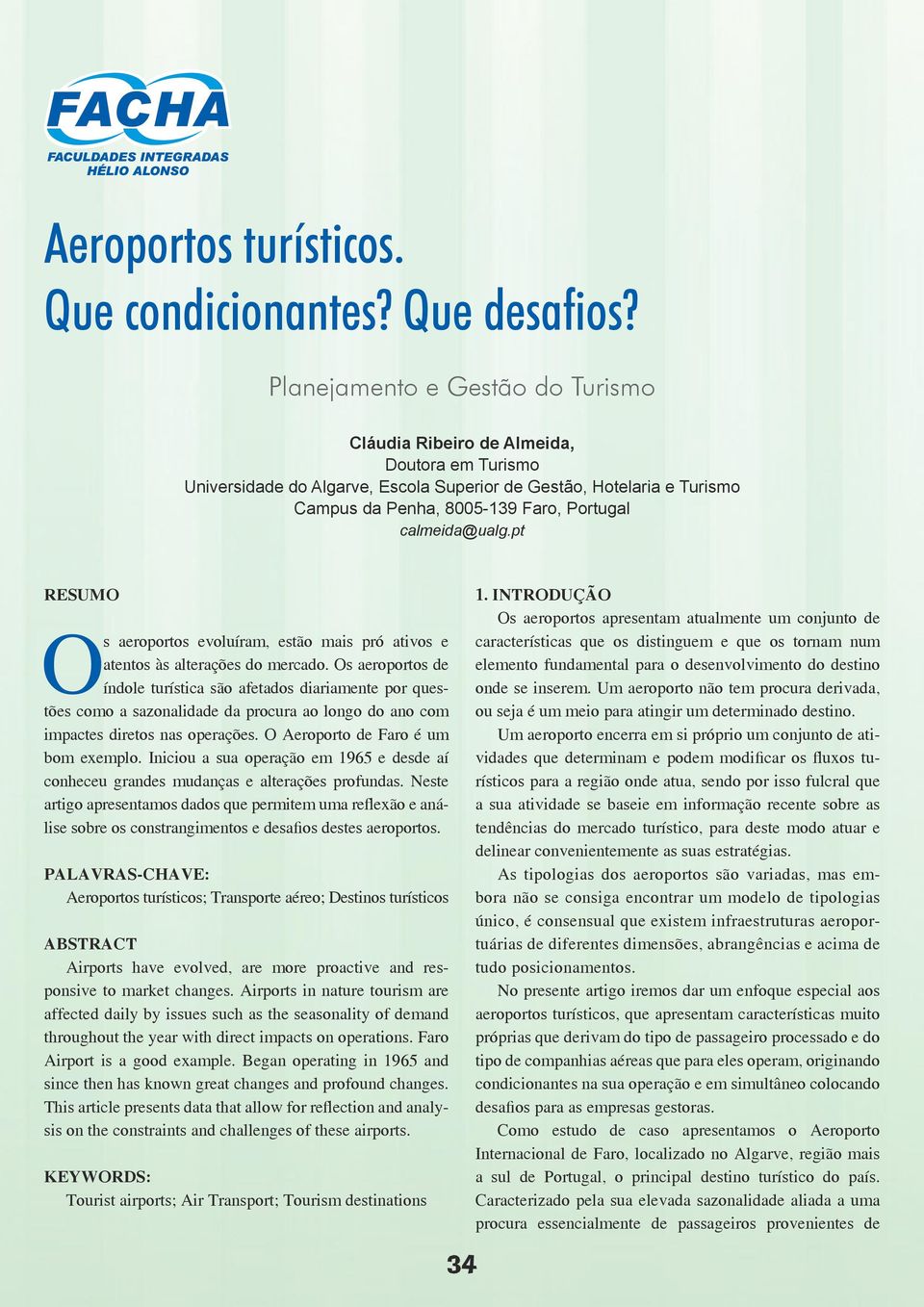 calmeida@ualg.pt RESUMO Os aeroportos evoluíram, estão mais pró ativos e atentos às alterações do mercado.