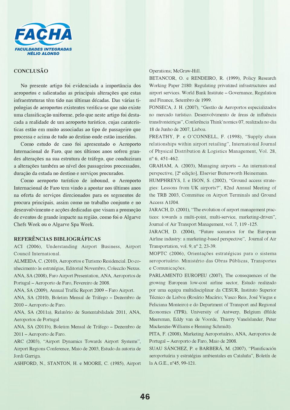 estão em muito associadas ao tipo de passageiro que processa e acima de tudo ao destino onde estão inseridos.