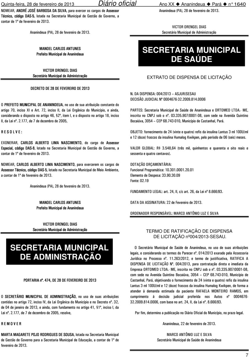 NOMEAR, CARLOS ALBERTO LIMA NASCIMENTO, para exercerem os cargos de Assessor Técnico,, código, lotado na Secretaria Municipal de Meio Ambiente, a contar de 1º de fevereiro de 2013.