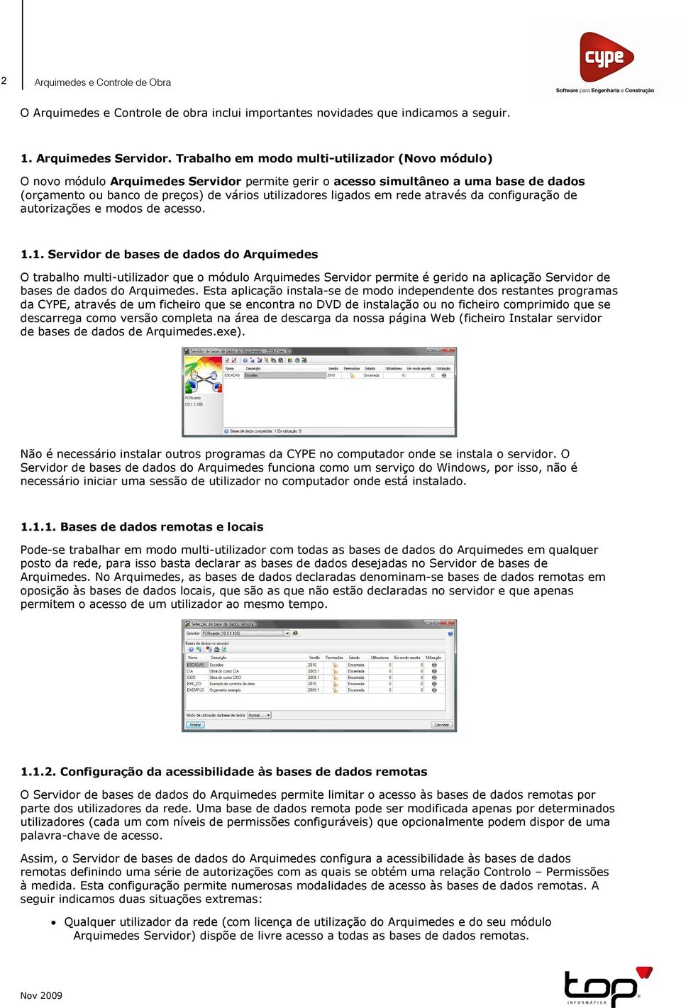 em rede através da configuração de autorizações e modos de acesso. 1.