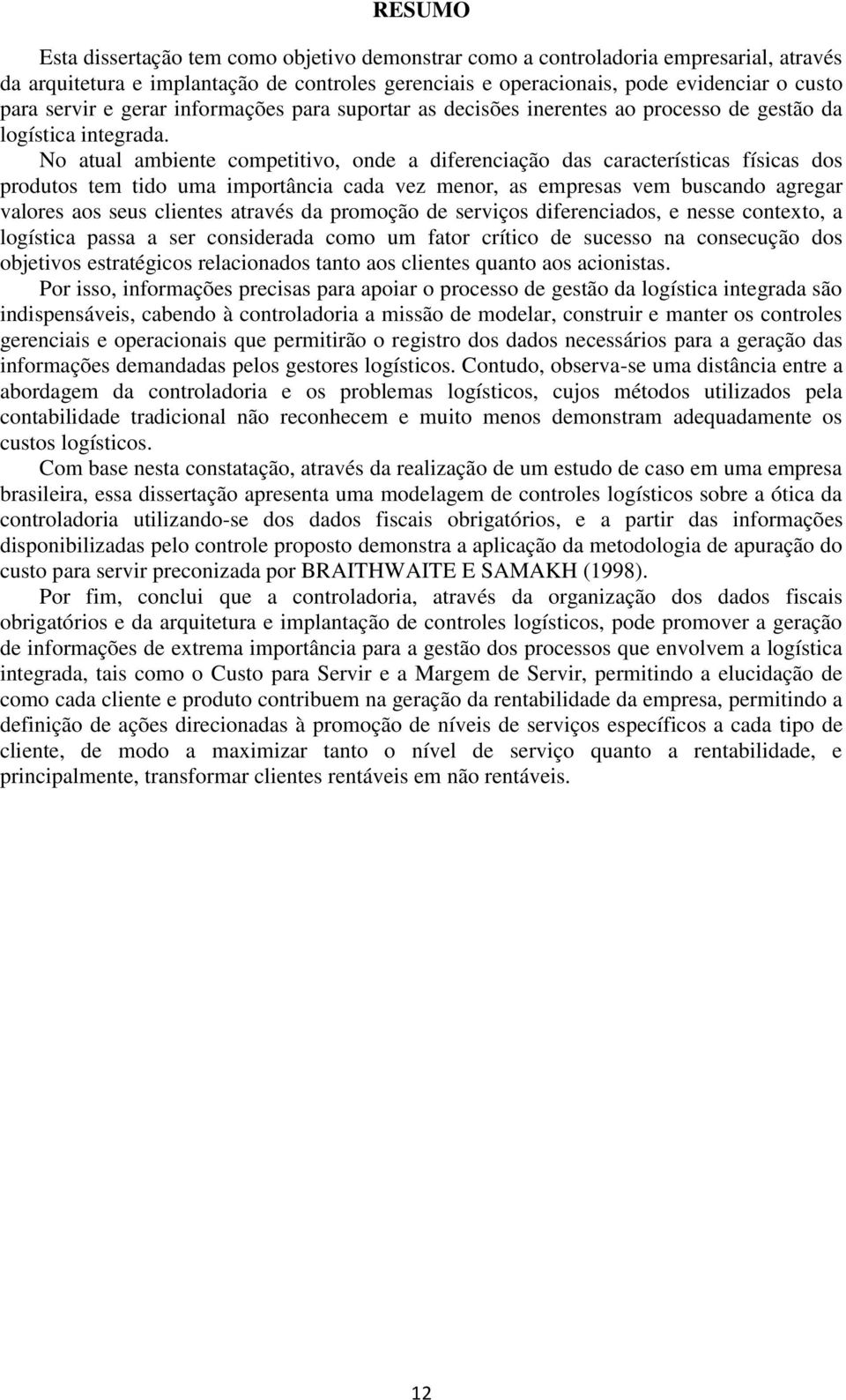 No atual ambiente competitivo, onde a diferenciação das características físicas dos produtos tem tido uma importância cada vez menor, as empresas vem buscando agregar valores aos seus clientes