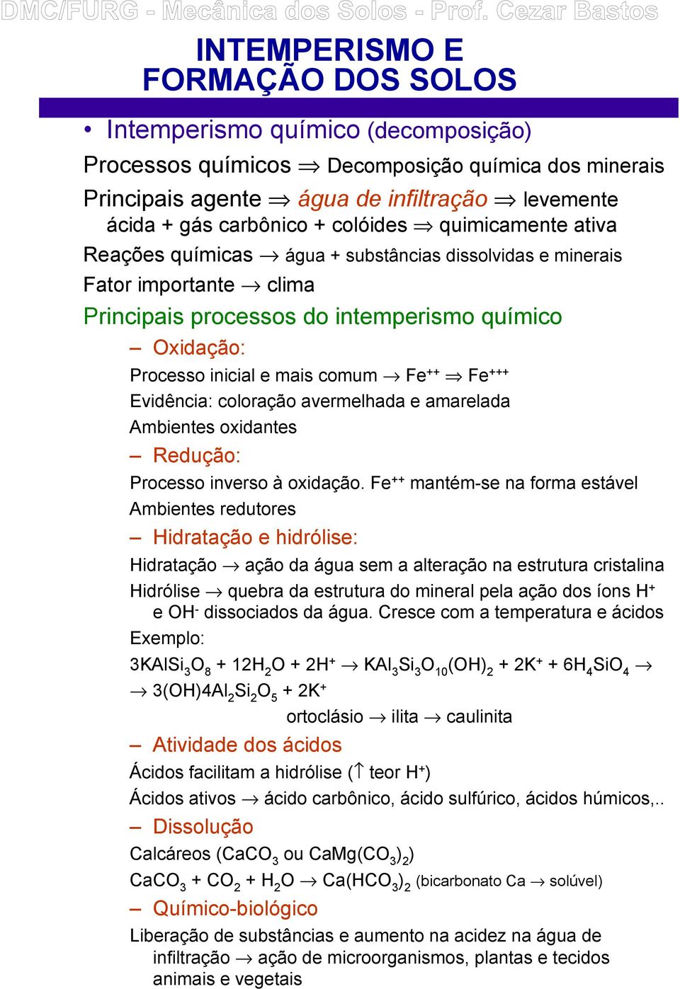 avermelhada e amarelada Ambientes oxidantes Redução: Processo inverso à oxidação.