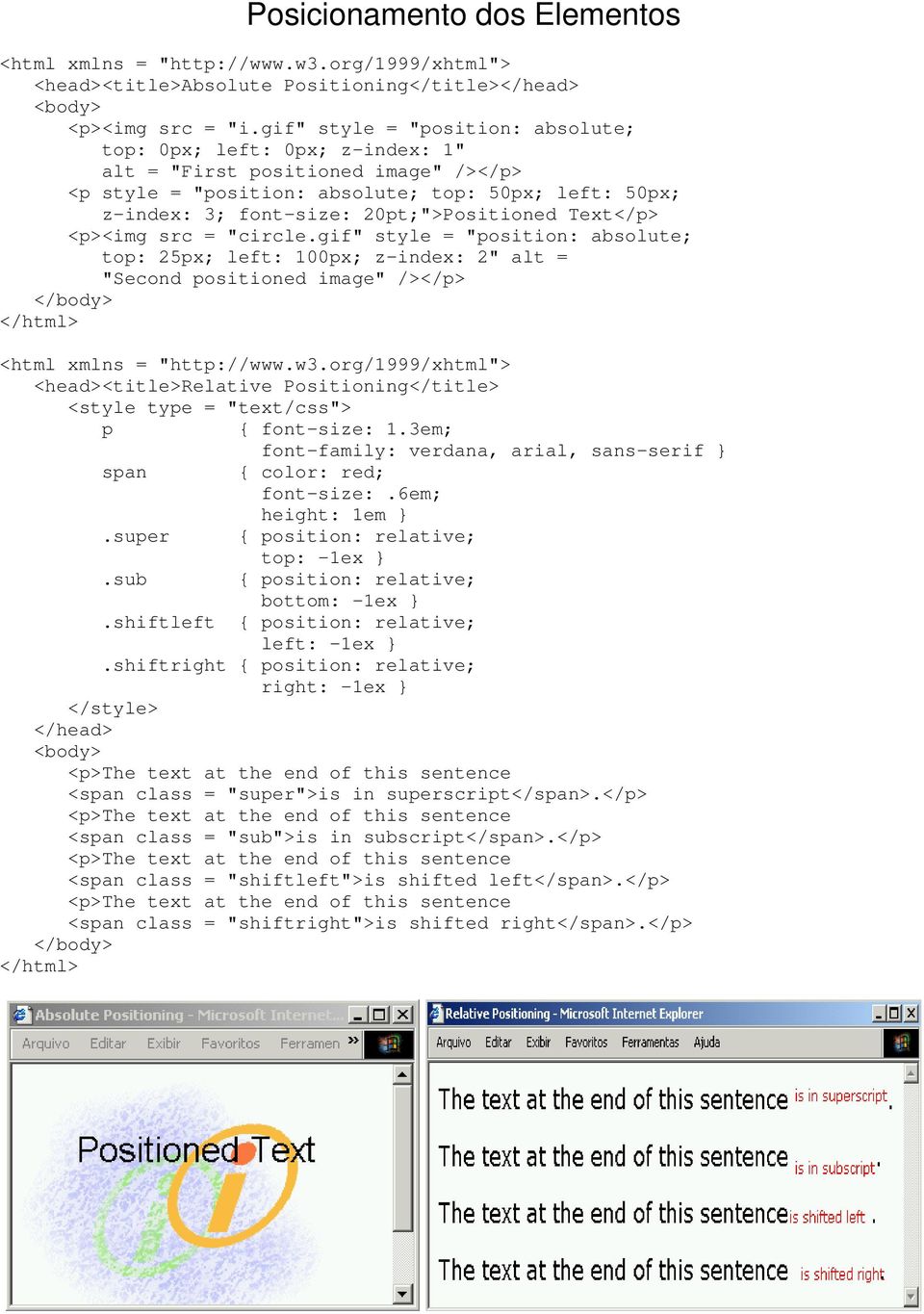 20pt;">Positioned Text</p> <p><img src = "circle.gif" style = "position: absolute; top: 25px; left: 100px; z-index: 2" alt = "Second positioned image" /></p> </body> <html xmlns = "http://www.w3.