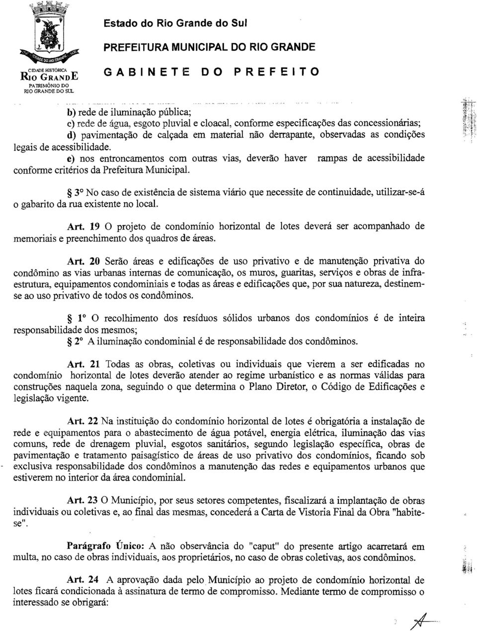 3 No caso de existência de sistema viário que necessite de continuidade, utilizar-se-á o gabarito da rua existente no local. Art.