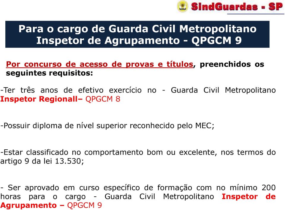 nível superior reconhecido pelo MEC; -Estar classificado no comportamento bom ou excelente, nos termos do artigo 9 da lei 13.