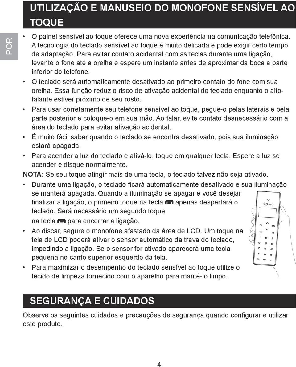 Para evitar contato acidental com as teclas durante uma ligação, levante o fone até a orelha e espere um instante antes de aproximar da boca a parte inferior do telefone.