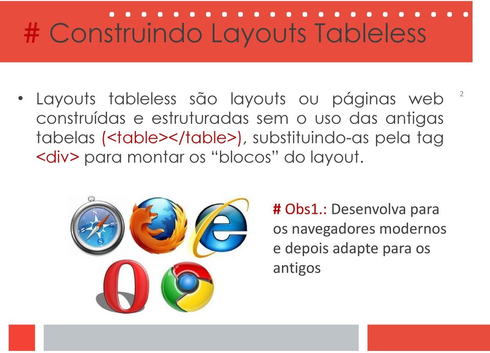 (<table></table>), substituindo-as pela tag <div> para montar os blocos do