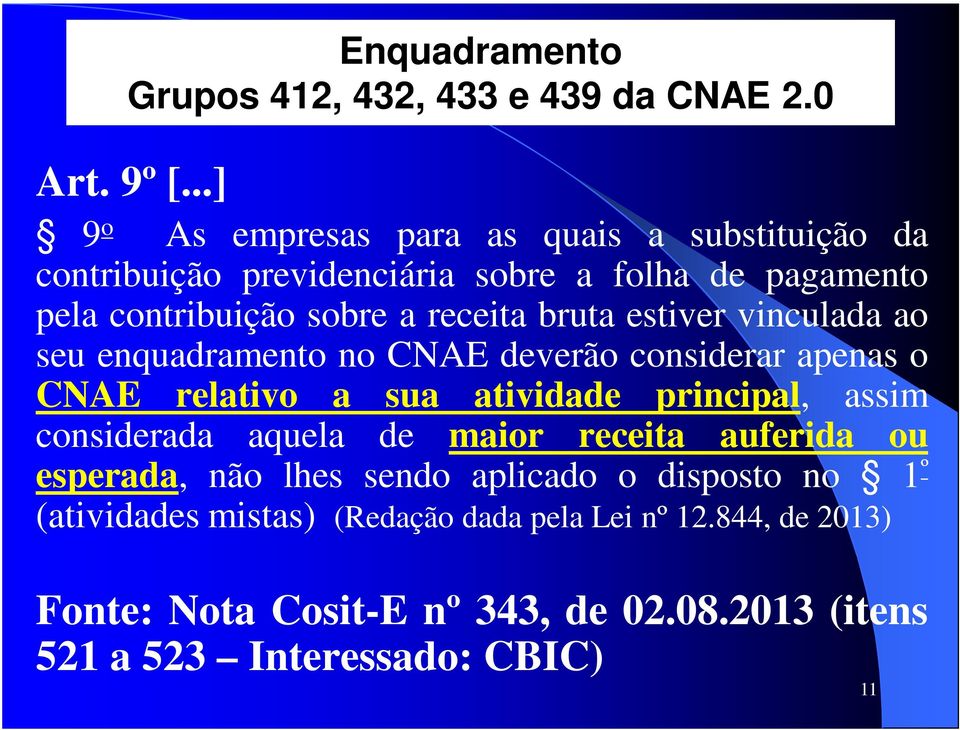 bruta estiver vinculada ao seu enquadramento no CNAE deverão considerar apenas o CNAE relativo a sua atividade principal, assim considerada