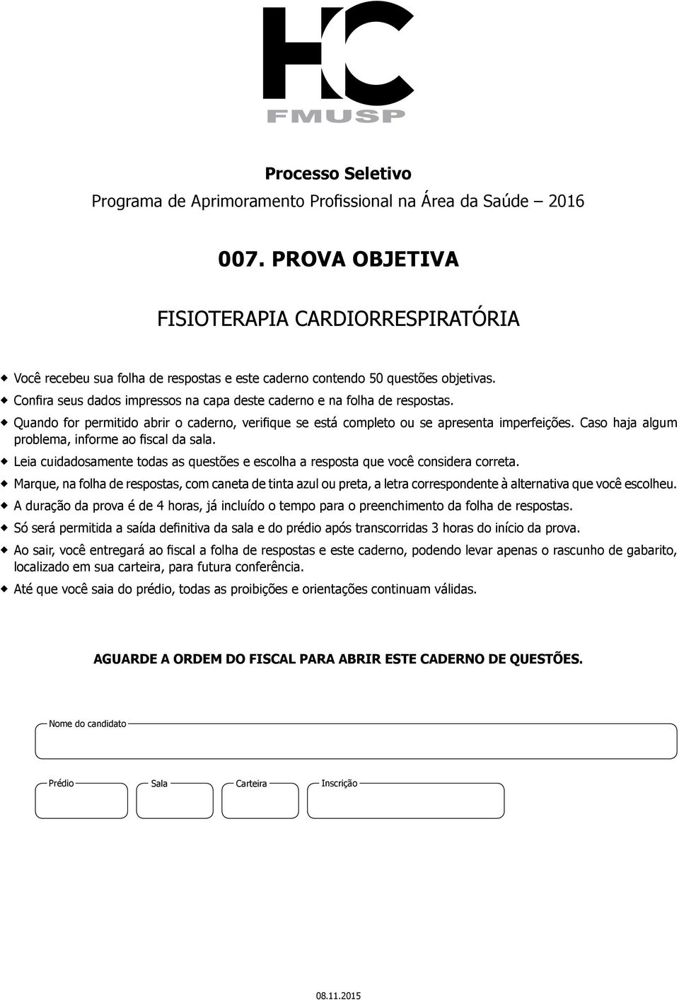 Confira seus dados impressos na capa deste caderno e na folha de respostas. Quando for permitido abrir o caderno, verifique se está completo ou se apresenta imperfeições.