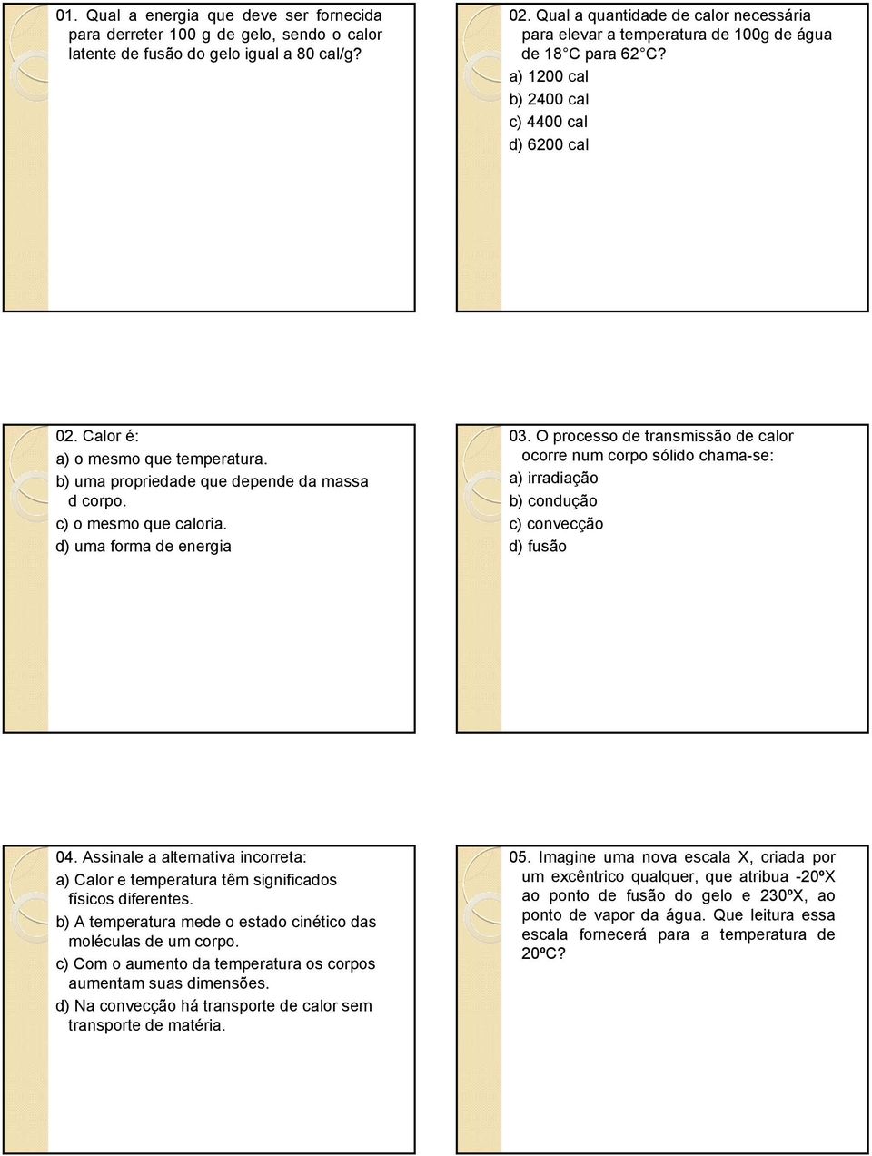 b) uma propriedade que depende da massa d corpo. c) o mesmo que caloria. d) uma forma de energia 03.