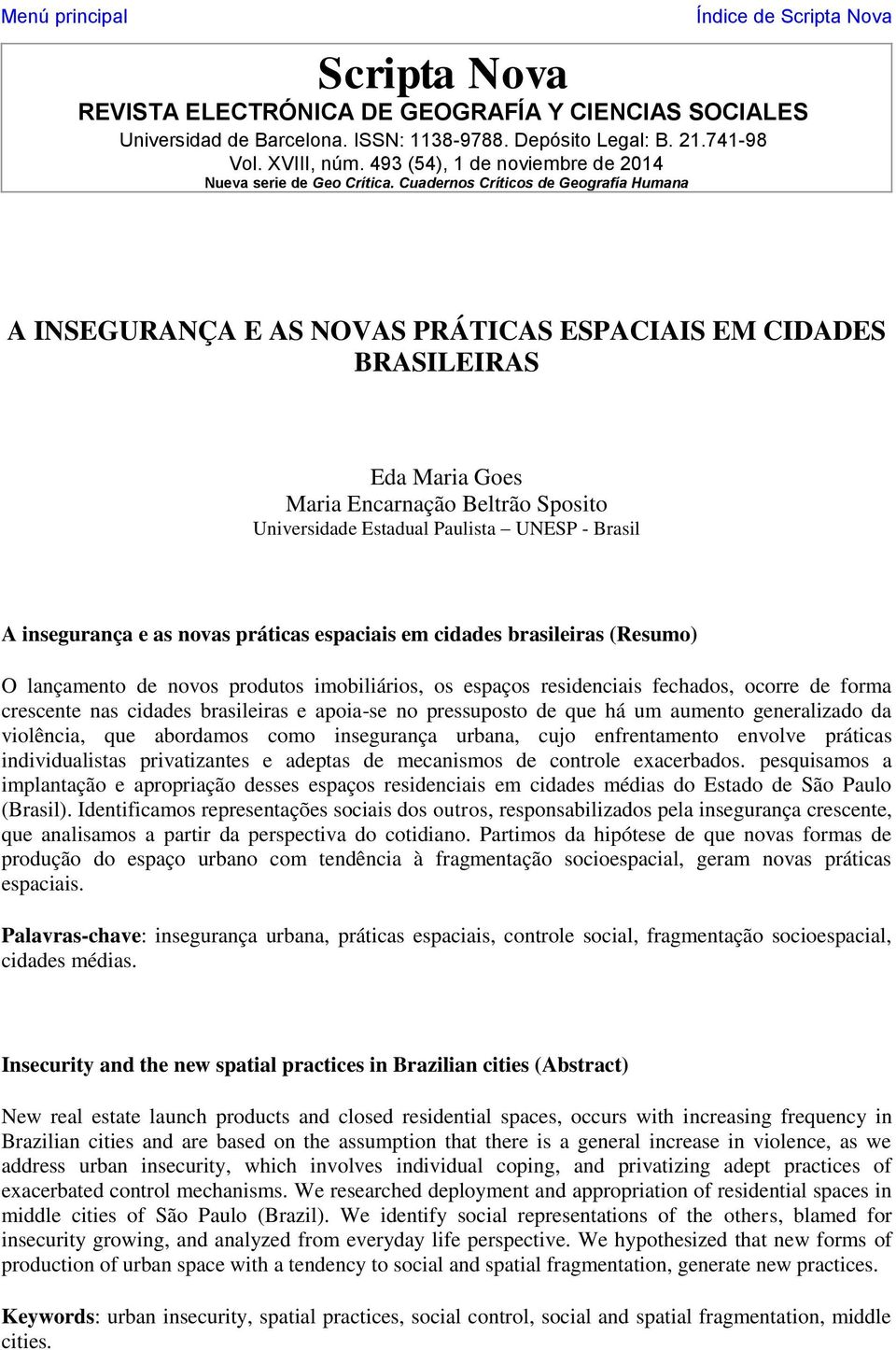 Cuadernos Críticos de Geografía Humana A INSEGURANÇA E AS NOVAS PRÁTICAS ESPACIAIS EM CIDADES BRASILEIRAS Eda Maria Goes Maria Encarnação Beltrão Sposito Universidade Estadual Paulista UNESP - Brasil