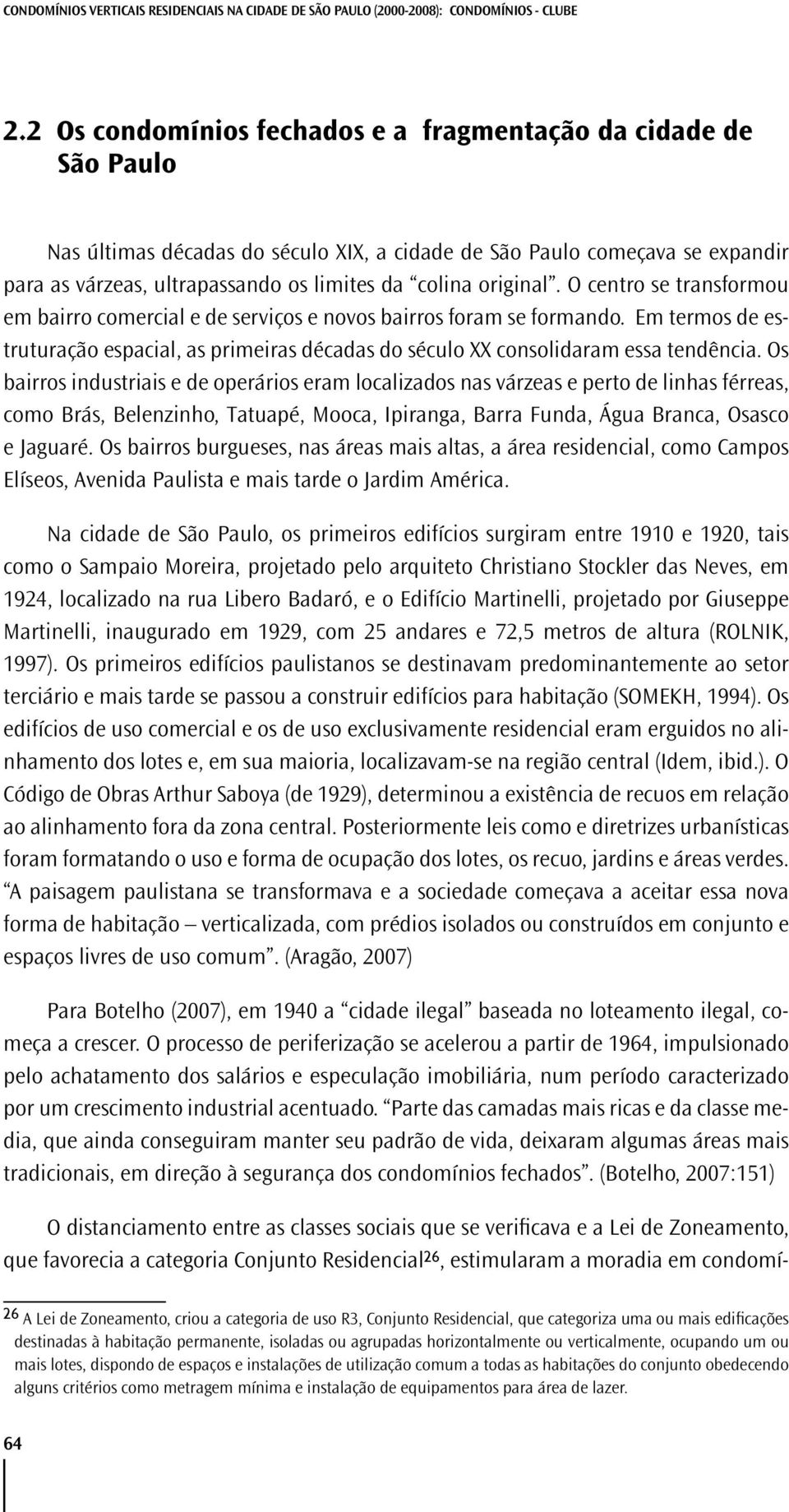 original. O centro se transformou em bairro comercial e de serviços e novos bairros foram se formando.