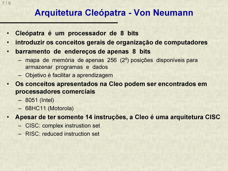 e dados Objetivo é facilitar a aprendizagem Os conceitos apresentados na Cleo podem ser encontrados em processadores comerciais 8051