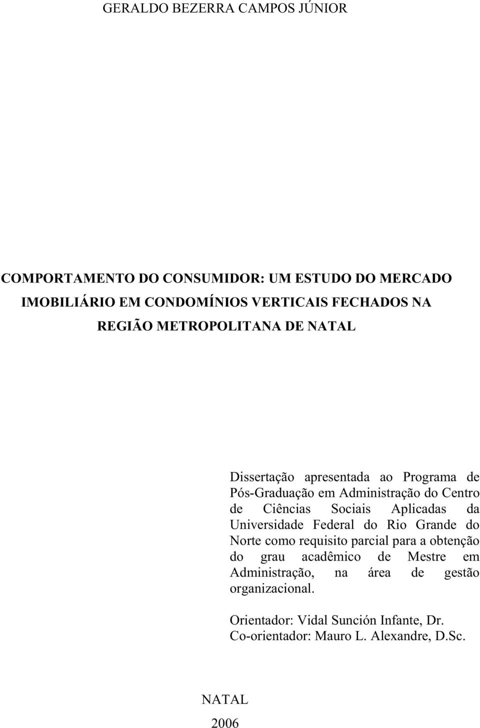 Aplicadas da Universidade Federal do Rio Grande do Norte como requisito parcial para a obtenção do grau acadêmico de Mestre em