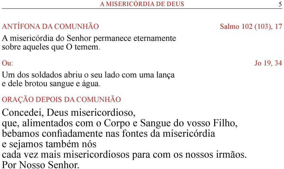 ORAÇÃO DEPOIS DA COMUNHÃO Concedei, Deus misericordioso, que, alimentados com o Corpo e Sangue do vosso Filho,