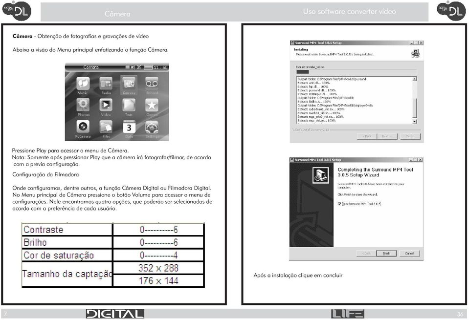 Configuração da Filmadora Onde configuramos, dentre outros, a função Câmera Digital ou Filmadora Digital.