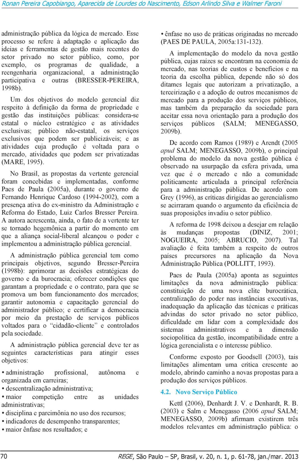 organizacional, a administração participativa e outras (BRESSER-PEREIRA, 1998b).