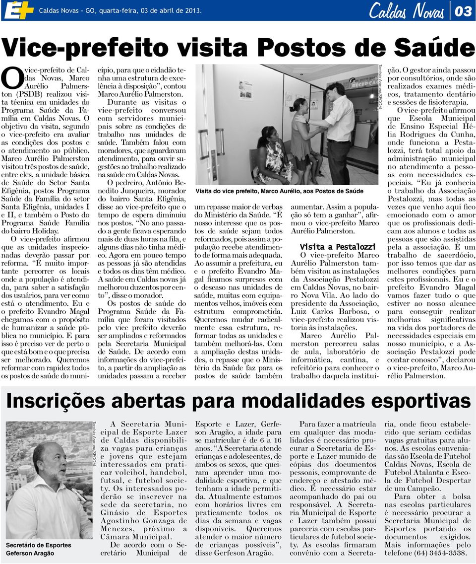 O objetivo da visita, segundo o vice-prefeito era avaliar as condições dos postos e o atendimento ao público.