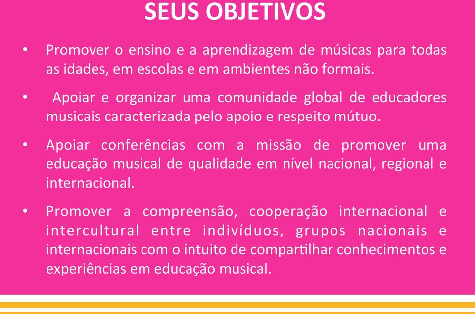 Apoiar conferências com a missão de promover uma educação musical de qualidade em nível nacional, regional e internacional.