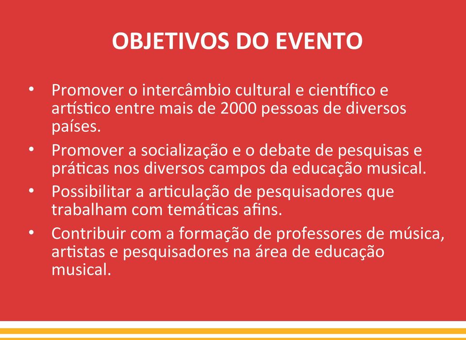 Promover a socialização e o debate de pesquisas e prájcas nos diversos campos da educação musical.