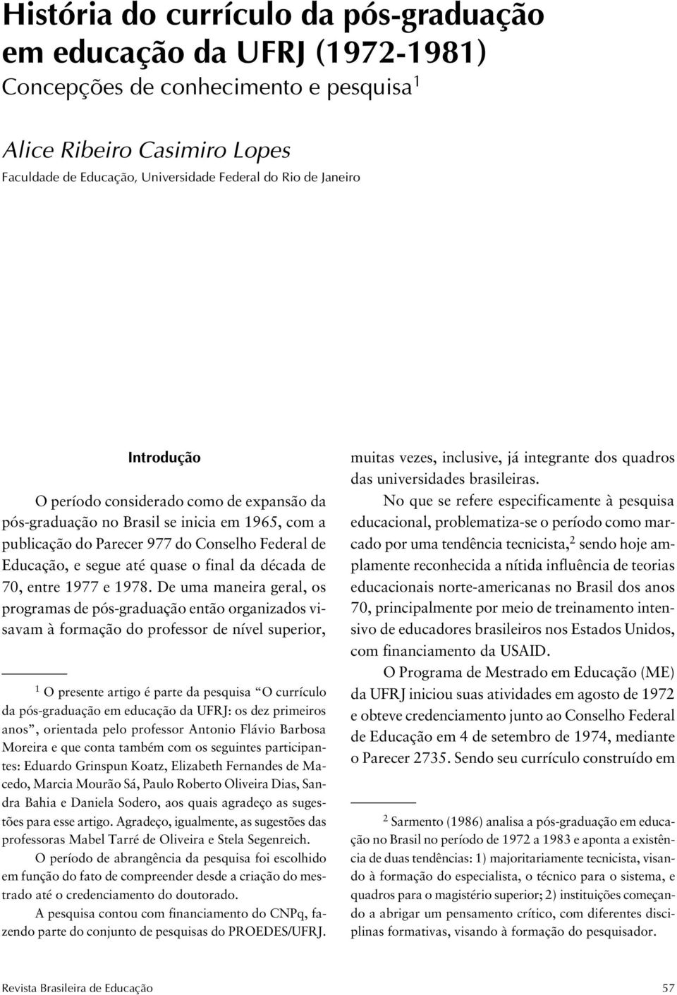 Parecer 977 do Conselho Federal de Educação, e segue até quase o final da década de 70, entre 1977 e 1978.