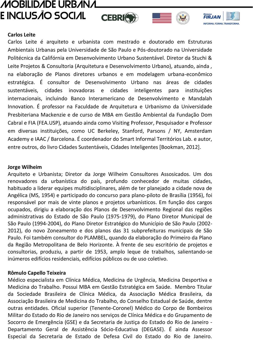 Diretor da Stuchi & Leite Projetos & Consultoria (Arquitetura e Desenvolvimento Urbano), atuando, ainda, na elaboração de Planos diretores urbanos e em modelagem urbana-econômico estratégica.