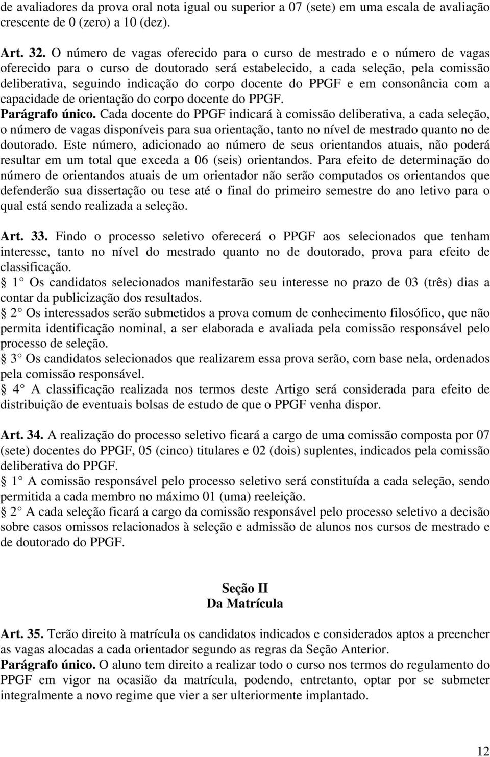 docente do PPGF e em consonância com a capacidade de orientação do corpo docente do PPGF. Parágrafo único.