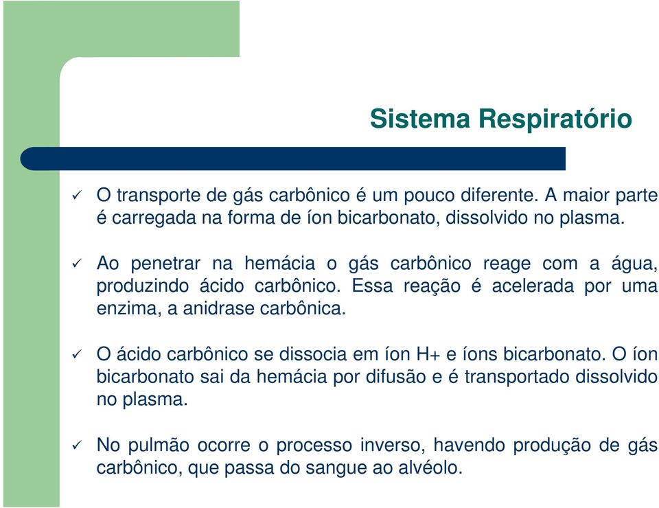 Essa reação é acelerada por uma enzima, a anidrase carbônica. O ácido carbônico se dissocia em íon H+ e íons bicarbonato.