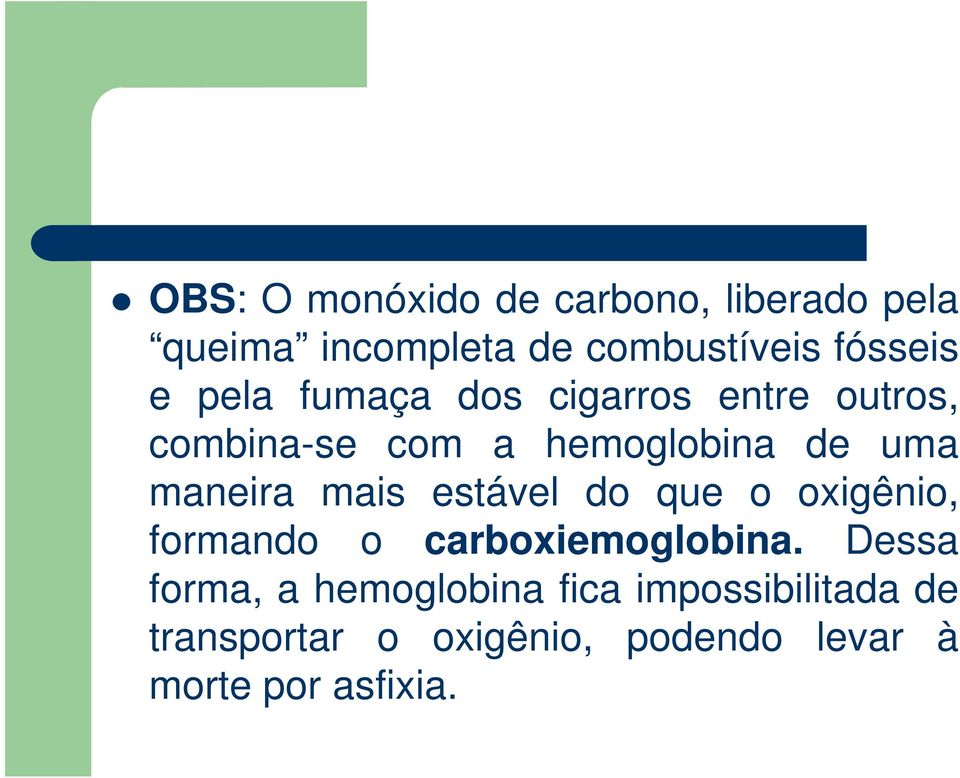 mais estável do que o oxigênio, formando o carboxiemoglobina.