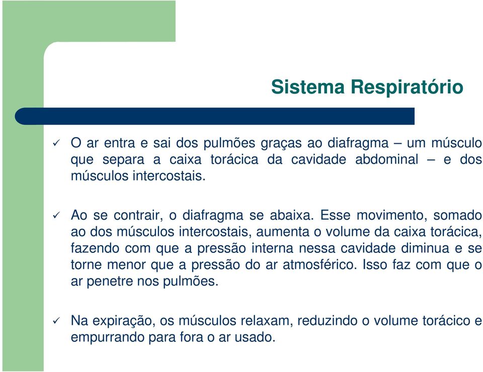 Esse movimento, somado ao dos músculos intercostais, aumenta o volume da caixa torácica, fazendo com que a pressão interna nessa