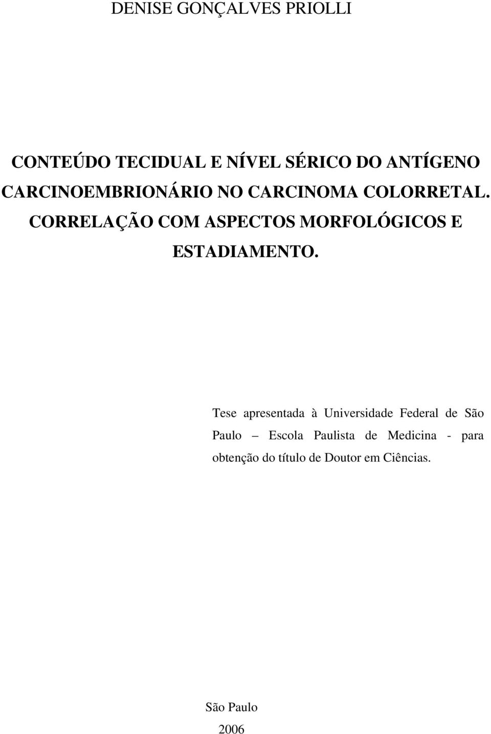 CORRELAÇÃO COM ASPECTOS MORFOLÓGICOS E ESTADIAMENTO.