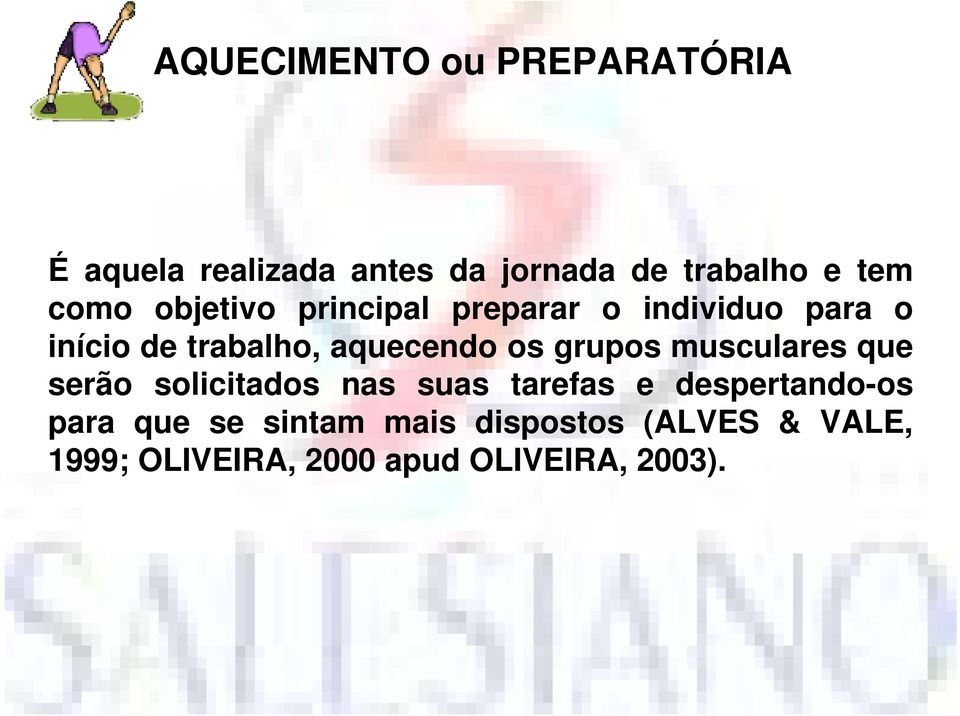 os grupos musculares que serão solicitados nas suas tarefas e despertando-os para