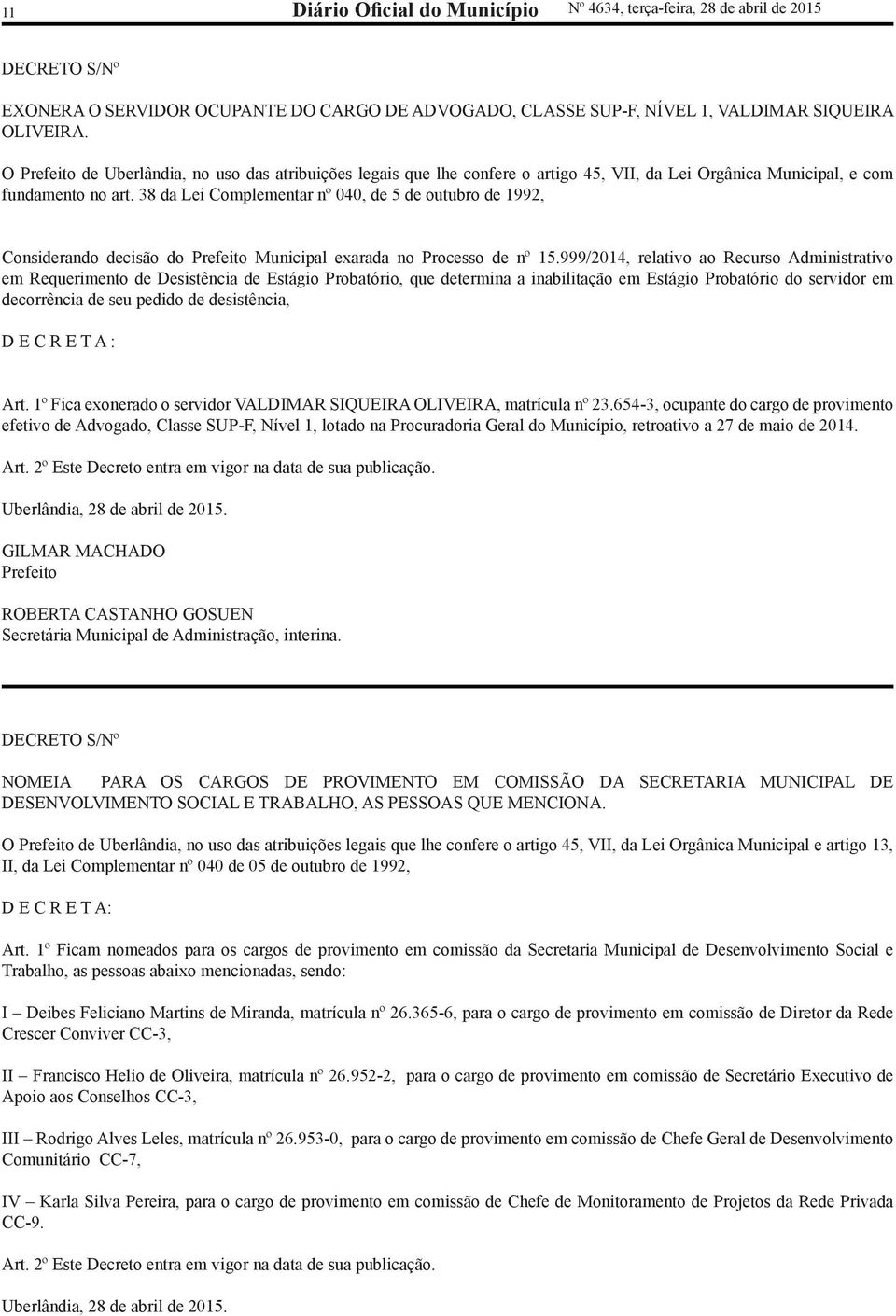 38 da Lei Complementar nº 040, de 5 de outubro de 1992, Considerando decisão do Prefeito Municipal exarada no Processo de nº 15.