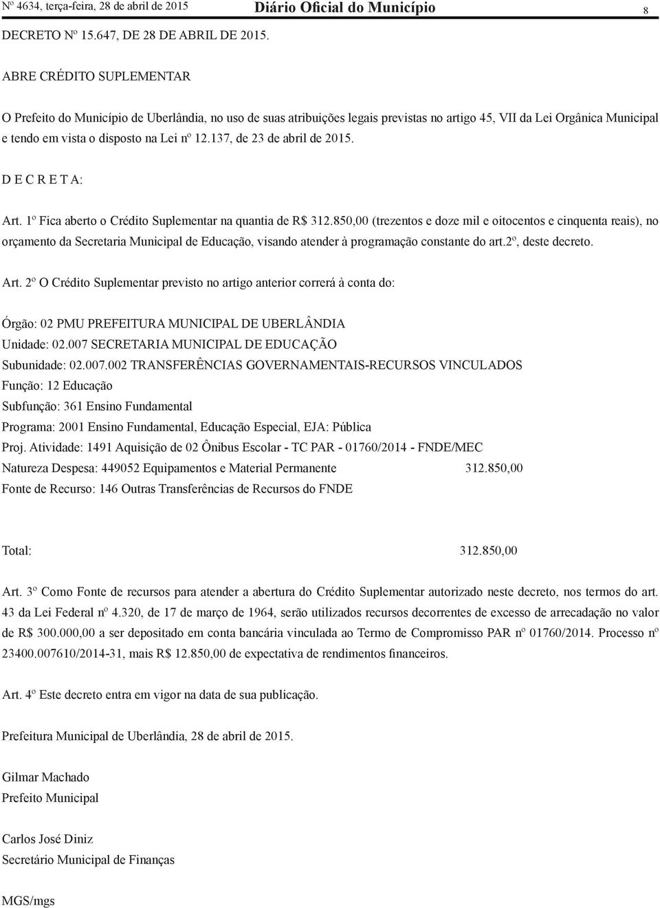 137, de 23 de abril de 2015. D E C R E T A: Art. 1º Fica aberto o Crédito Suplementar na quantia de R$ 312.