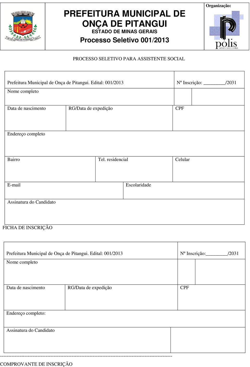 residencial Celular E-mail Escolaridade Assinatura do Candidato FICHA DE INSCRIÇÃO Prefeitura Municipal de Onça de Pitangui.